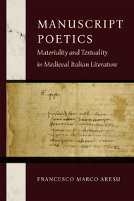 Manuscript Poetics (Materiality and Textuality in Medieval Italian Literature) by Francesco Marco Aresu, 9780268206499