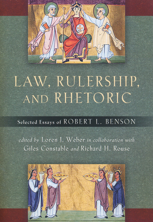 Law, Rulership, and Rhetoric (Selected Essays of Robert L. Benson) by Robert Benson, Loren Weber, 9780268022341
