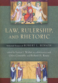 Law, Rulership, and Rhetoric (Selected Essays of Robert L. Benson) by Robert Benson, Loren Weber, 9780268022341