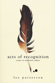 Acts of Recognition (Essays on Medieval Culture) by Lee Patterson, 9780268038373
