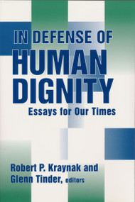 In Defense of Human Dignity (Essays for Our Times) by Robert P. Kraynak, Glenn Tinder, 9780268031640