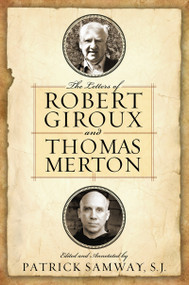 The Letters of Robert Giroux and Thomas Merton by Patrick Samway S.J., Jonathan Montaldo, 9780268017866