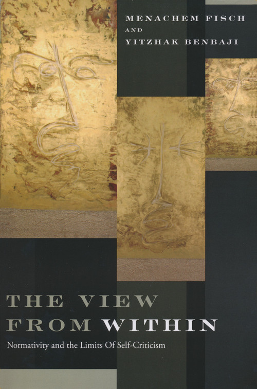 The View from Within (Normativity and the Limits of Self-Criticism) by Menachem Fisch, Yitzhak Benbaji, 9780268029043