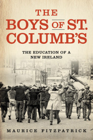 The Boys of St. Columb's (The Education of a New Ireland) by Maurice Fitzpatrick, 9780268107543