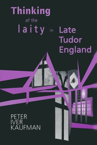 Thinking of the Laity in Late Tudor England by Peter Iver Kaufman, 9780268033057