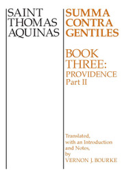 Summa Contra Gentiles (Book Three: Providence, Part II) by St. Thomas Aquinas, Vernon J. Bourke, 9780268016883