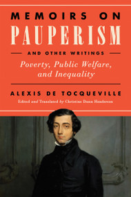 Memoirs on Pauperism and Other Writings (Poverty, Public Welfare, and Inequality) by Alexis de Tocqueville, Christine Dunn Henderson, 9780268109042