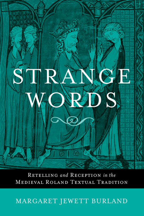 Strange Words (Retelling and Reception in the Medieval Roland Textual Tradition) by Margaret Jewett Burland, 9780268022037