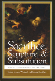 Sacrifice, Scripture, and Substitution (Readings in Ancient Judaism and Christianity) by Ann W. Astell, Sandor Goodhart, 9780268020385