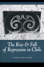 Rise and Fall of Repression in Chile by Pablo Policzer, 9780268038359