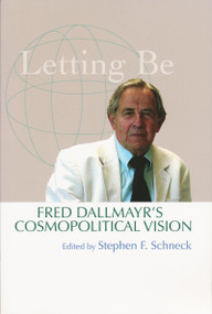 Letting Be (Fred Dallmayr's Cosmopolitical Vision) by Stephen Schneck, 9780268041243