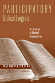 Participatory Biblical Exegesis (A Theology of Biblical Interpretation) by Matthew Levering, 9780268034085