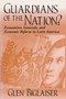 Guardians of the Nation? (Economists, Generals, and Economic Reform in Latin America) by Glen Biglaiser, 9780268038755