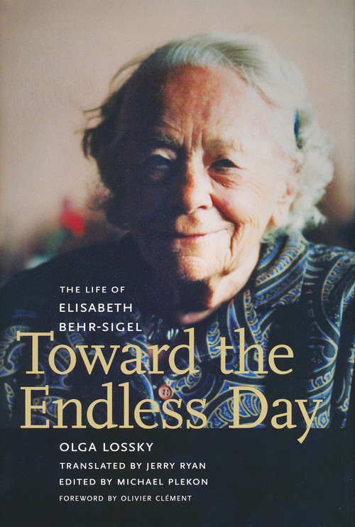 Toward the Endless Day (The Life of Elisabeth Behr-Sigel) by Olga Lossky, Michael Plekon, 9780268033859