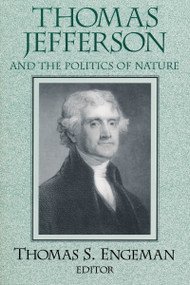 Thomas Jefferson and the Politics of Nature by Thomas Engeman, 9780268042110