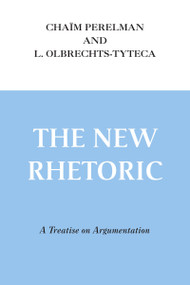 New Rhetoric, The (A Treatise on Argumentation) by Chaïm Perelman, L. Olbrechts-Tyteca, 9780268004460