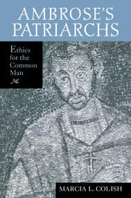 Ambrose's Patriarchs (Ethics for the Common Man) by Marcia L. Colish, 9780268023652