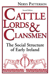 Cattle Lords and Clansmen (The Social Structure of Early Ireland) by Nerys T. Patterson, 9780268008000