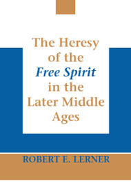 Heresy of the Free Spirit in the Later Middle Ages, The by Robert E. Lerner, 9780268010942