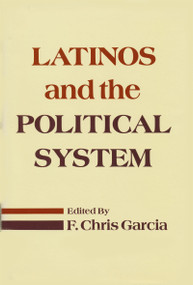 Latinos and the Political System by F. Chris Garcia, 9780268012861