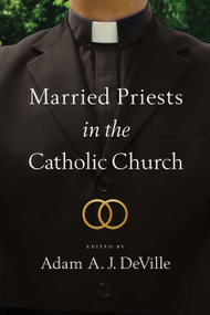 Married Priests in the Catholic Church by Adam A. J. DeVille, 9780268200107