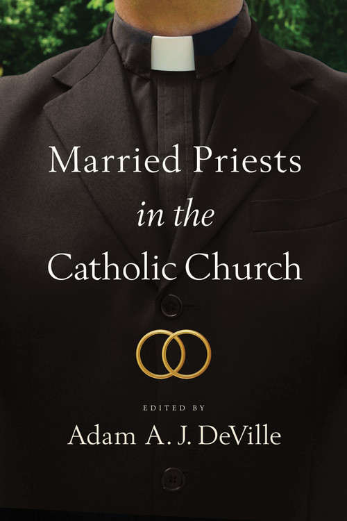 Married Priests in the Catholic Church by Adam A. J. DeVille, 9780268200107