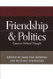 Friendship and Politics (Essays in Political Thought) by John von Heyking, Richard Avramenko, 9780268043704