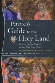 Petrarch's Guide to the Holy Land (Itinerary to the Sepulcher of Our Lord Jesus Christ) by Theodore J. Cachey, Jr., 9780268038731