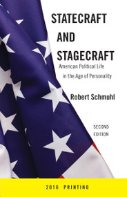 Statecraft and Stagecraft (American Political Life in the Age of Personality, Second Edition) by Robert Schmuhl, 9780268017446