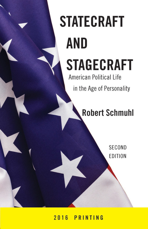 Statecraft and Stagecraft (American Political Life in the Age of Personality, Second Edition) by Robert Schmuhl, 9780268017446