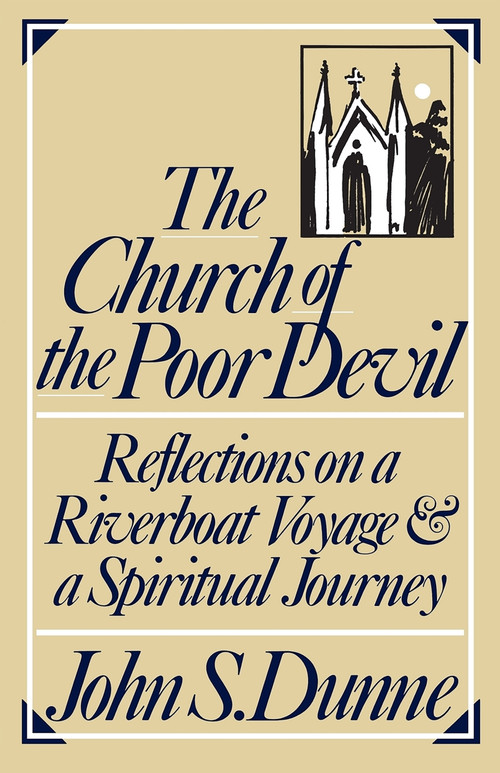 The Church of the Poor Devil (Reflections on a Riverboat Voyage and a Spiritual Journey) by John S. Dunne, 9780268007461