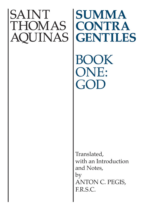 Summa Contra Gentiles (Book One: God) by St. Thomas Aquinas, Anton C. Pegis, 9780268016784