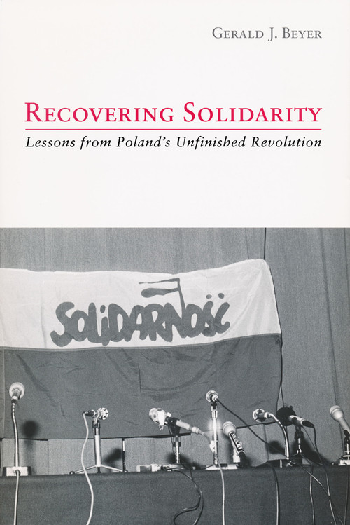 Recovering Solidarity (Lessons from Poland's Unfinished Revolution) by Gerald Beyer, 9780268022167