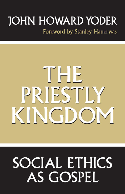 The Priestly Kingdom (Social Ethics as Gospel) by John Howard Yoder, 9780268016289