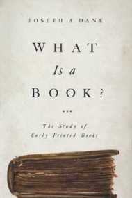 What Is a Book? (The Study of Early Printed Books) by Joseph A. Dane, 9780268026097