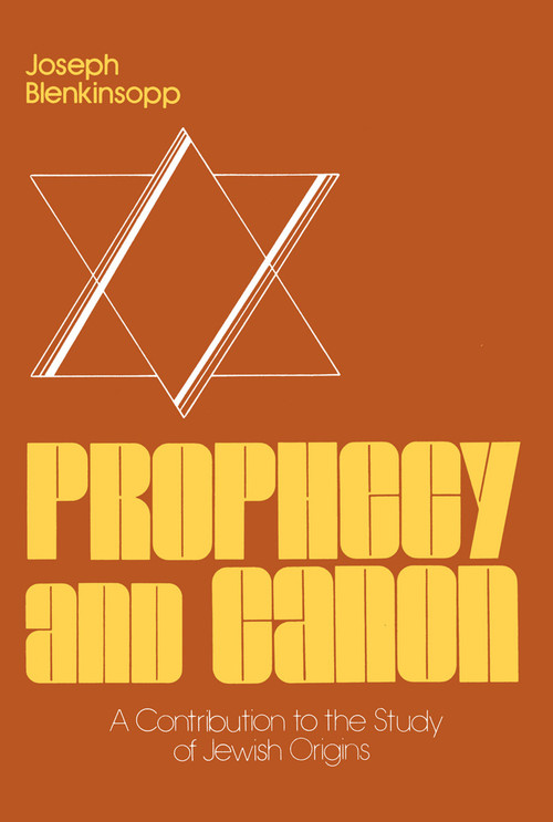 Prophecy and Canon (A Contribution to the Study of Jewish Origins) by Joseph Blenkinsopp, 9780268015596