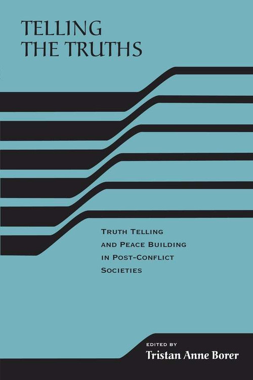 Telling the Truths (Truth Telling and Peace Building in Post-Conflict Societies) by Tristan Anne Borer, 9780268021979