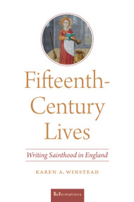 Fifteenth-Century Lives (Writing Sainthood in England) by Karen A. Winstead, 9780268108540