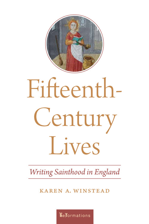 Fifteenth-Century Lives (Writing Sainthood in England) by Karen A. Winstead, 9780268108540