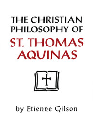 The Christian Philosophy of St. Thomas Aquinas by Etienne Gilson, 9780268008017