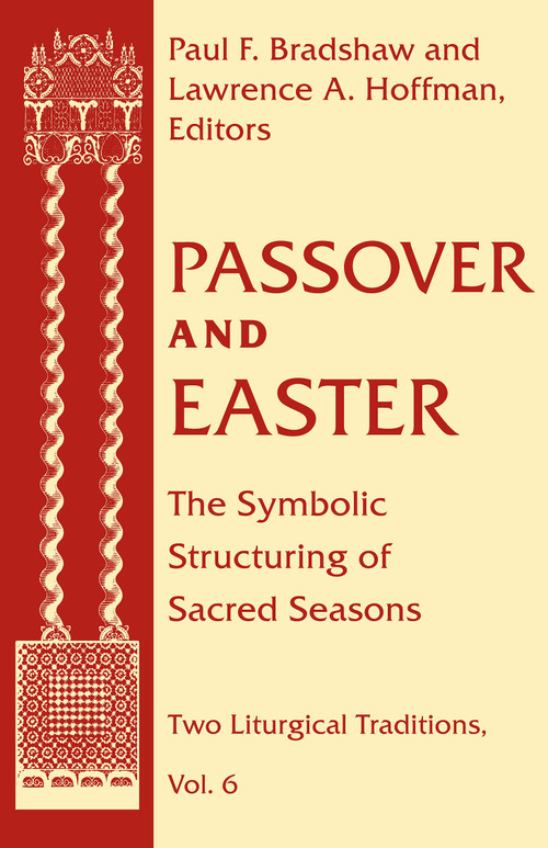 Passover and Easter (The Symbolic Structuring of Sacred Seasons) by Paul F. Bradshaw, Lawrence A. Hoffman, 9780268038601