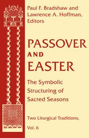 Passover and Easter (The Symbolic Structuring of Sacred Seasons) by Paul F. Bradshaw, Lawrence A. Hoffman, 9780268038601