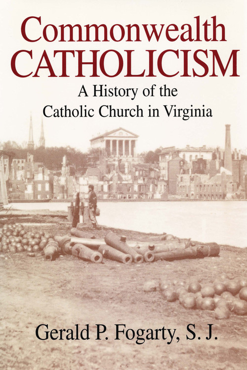 Commonwealth Catholicism (A History of the Catholic Church in Virginia) by Gerald P. Fogarty S. J., 9780268070649