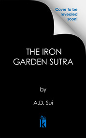 The Iron Garden Sutra by A.D. Sui, 9781645662181