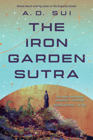 The Iron Garden Sutra by A.D. Sui, 9781645662181