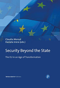 Security Beyond the State (The EU in an Age of Transformation) by Claudia Morsut, Daniela Irrera, 9783847420989