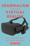 Journalism in the Age of Virtual Reality (How Experiential Media Are Transforming News) by John V. Pavlik, 9780231184496
