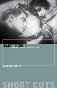Silent Cinema (Before the Pictures Got Small) by Lawrence Napper, 9780231181174