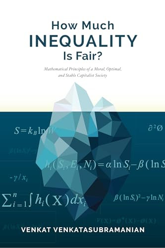 How Much Inequality Is Fair? (Mathematical Principles of a Moral, Optimal, and Stable Capitalist Society) by Venkat Venkatasubramanian, 9780231180733