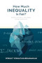 How Much Inequality Is Fair? (Mathematical Principles of a Moral, Optimal, and Stable Capitalist Society) by Venkat Venkatasubramanian, 9780231180733
